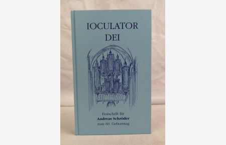Ioculator Dei. Festschrift für Andreas Schröder zum 60. Geburtstag.   - Europäische Orgelakademie am Oberrhein: Schriftenreihe der Europäischen Orgelakademie am Oberrhein ; Bd. 1
