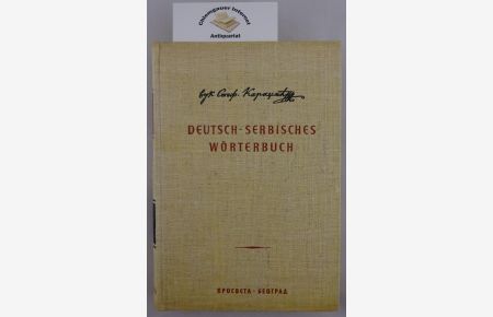 Deutsch-Serbisches Wörterbuch. Nachdruck des Deutsch-serbischen Wörterbuchs, Wien: Alfred Hölder, 1877.