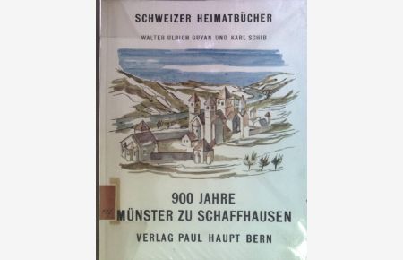 900 Jahre Münster zu Schaffhausen  - Schweizer Heimatbücher 117