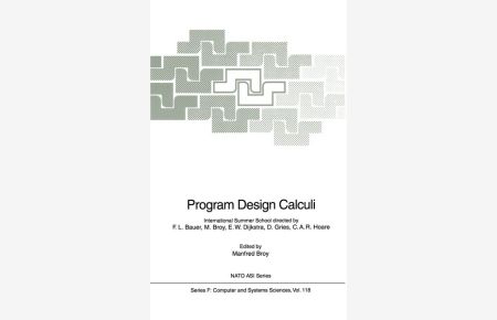Program Design Calculi: Proceedings of the NATO Advanced Study Institute on Program Design Calculi, Held in Marktoberdorf, Germany, July 28-August 9, 1992 (Nato ASI Subseries F: (118)).