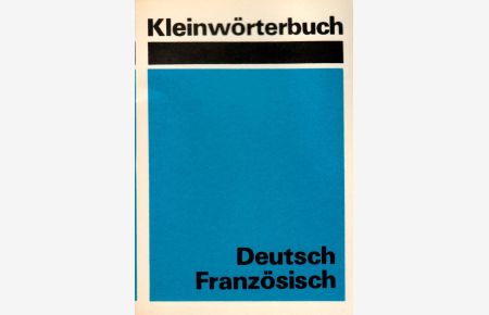 Kleinwörterbuch Deutsch Französisch mit etwa 4000 Stichwörtern
