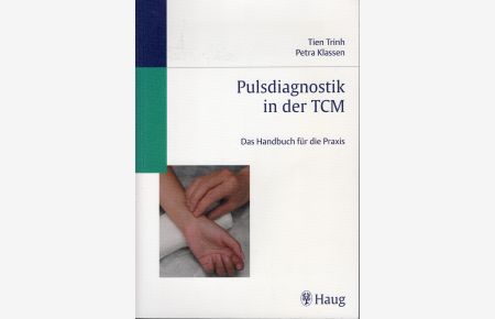 Pulsdiagnostik in der TCM - Das Handbuch für die Praxis.