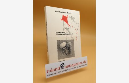 Suchtarbeit : Utopien und Experimente / [14. Freiburger Sozialtherapiewoche]. Fritz Buchholtz (Hrsg. )
