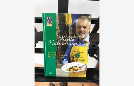 Kurts Kulinarium: Rezepte aus Niederösterreichs besten Küchen