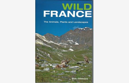 Wild France. The Animals, Plants and Landscapes.