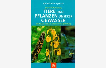 Tiere und Pflanzen unserer Gewässer Merkmale, Biologie, Lebensraum, Gefährdung  - BLV-Bestimmungsbuch