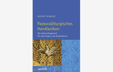 Pastoralliturgisches Handlexikon: [Das Nachschlagewerk für alle Fragen zum Gottesdienst]