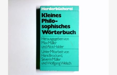 Kleines philosophisches Wörterbuch.   - hrsg. von Max Müller u. Alois Halder; unter Mitarb. von Hans Brockard [u. a.] / Herderbücherei ; Bd. 398