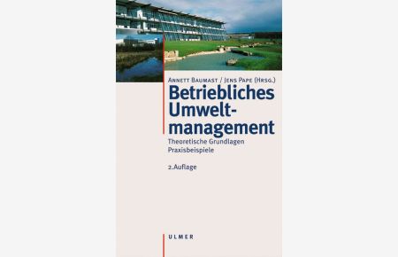 Betriebliches Umweltmanagement : theoretische Grundlagen, Praxisbeispiele ; 29 Tabellen.