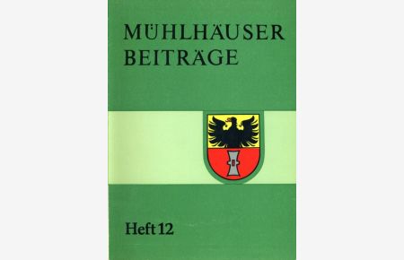 Mühlhäuser Beiträge zu Geschichte, Kulturgeschichte, Natur Umwelt. Heft 12.