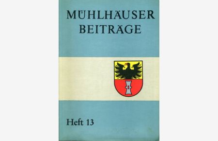 Mühlhäuser Beiträge zu Geschichte, Kulturgeschichte, Natur Umwelt. Heft 13.