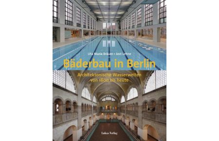 Bäderbau in Berlin  - Architektonische Wasserwelten von 1800 bis heute