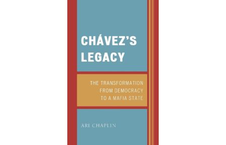 Chávez's Legacy  - The Transformation from Democracy to a Mafia State