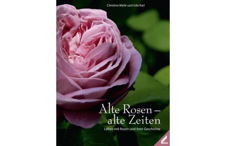 Alte Rosen - alte Zeiten (Hardcover)  - Leben mit Rosen und ihren Geschichten