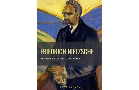 Friedrich Nietzsche: Jenseits von Gut und Böse. Vollständige Neuausgabe  - Vorspiel einer Philosophie der Zukunft.