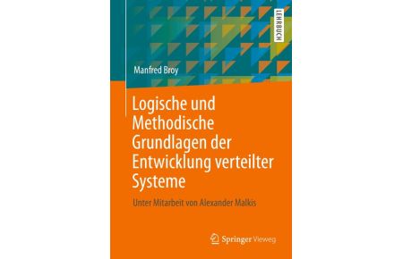Logische und Methodische Grundlagen der Entwicklung verteilter Systeme  - Unter Mitarbeit von Alexander Malkis