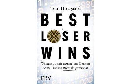 Best Loser Wins  - Wie man mit einem außergewöhnlichen Denkansatz außergewöhnlich hohe Gewinne erzielt