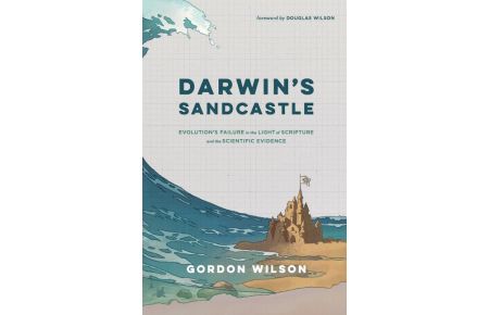 Darwin's Sandcastle  - Evolution's Failure in the Light of Scripture and the Scientific Evidence