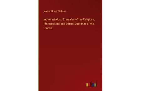 Indian Wisdom, Examples of the Religious, Philosophical and Ethical Doctrines of the Hindus
