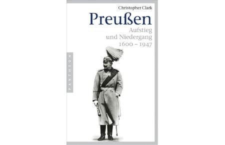 Preußen  - Aufstieg und Niedergang. 1600-1947