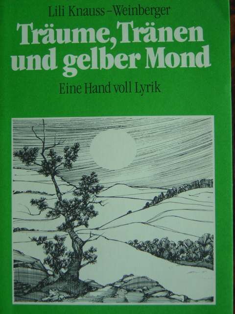 Träume, Tränen und gelber Mond. Eine Hand voll Lyrik. Mit vielen Zeichnungen von Josef Lingl. - Knauss-Weinberger, Lili.