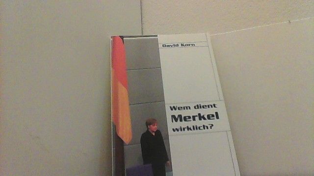 Wem dient Merkel wirklich? - Korn,  David