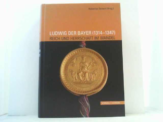 Ludwig der Bayer (1314-1347). Reich und Herrschaft im Wandel. - Seibert, Hubertus (Hrsg.)