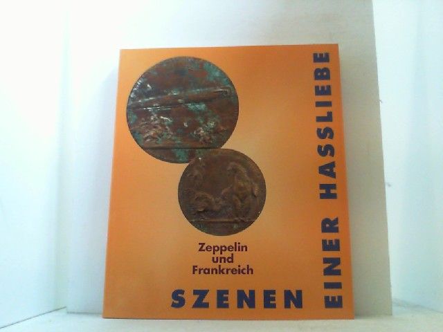 Zeppelin und Frankreich. Szenen einer Hassliebe. Ausstellungskatalog. - Zeppelin Museum Friedrichshafen (Hrsg.)