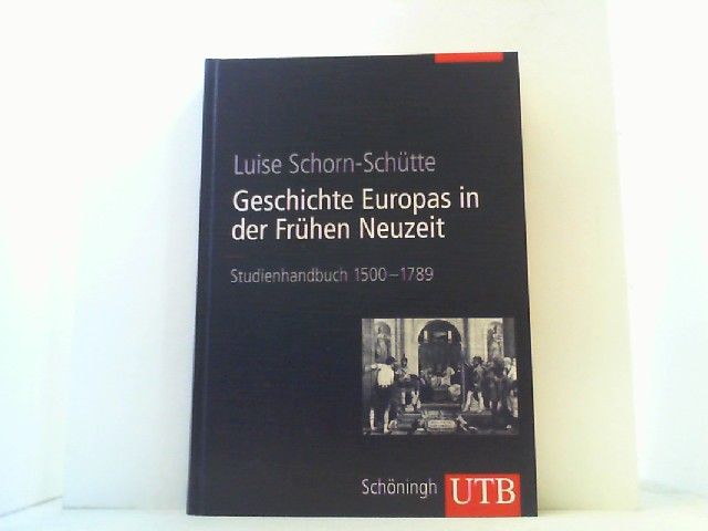 Geschichte Europas in der Frühen Neuzeit. Studienhandbuch 1500-1789. - Schorn-Schütte, Luise