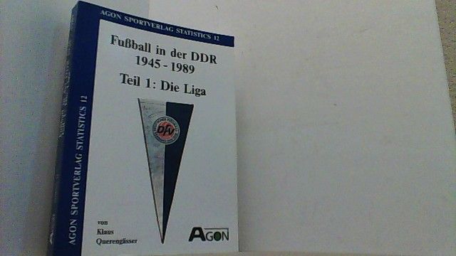 Fußball in der DDR 1945 - 1989, Teil 1: Die Liga. - Querengässer, Klaus