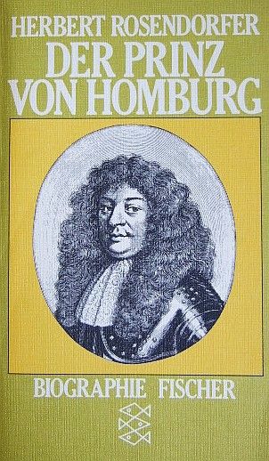 Der Prinz von Homburg oder Der Landgraf mit dem silbernen Bein. Biographie.