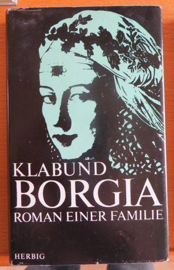 Borgia : Roman e. Familie. - Klabund