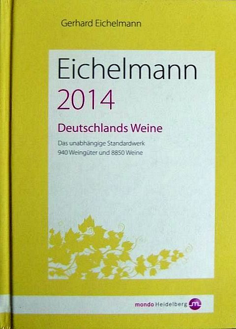 Eichelmann 2014 : Deutschlands Weine : 940 Weingüter und 8850 Weine. [Autoren: Wolfgang Faßbender ... Red.: Jutta Eichelmann ...] - Eichelmann, Gerhard und Jutta (Red.) Eichelmann