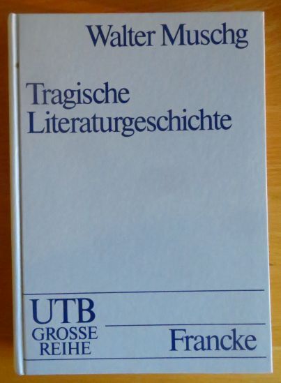 Tragische Literaturgeschichte. UTB für Wissenschaft : Grosse Reihe - Muschg, Walter