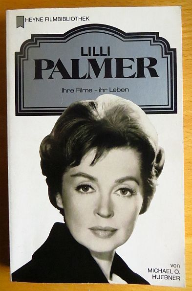 Lilli Palmer : ihre Filme - ihr Leben. von / Heyne-Bücher / 32 / Heyne-Filmbibliothek ; Nr. 104 - Huebner, Michael O.