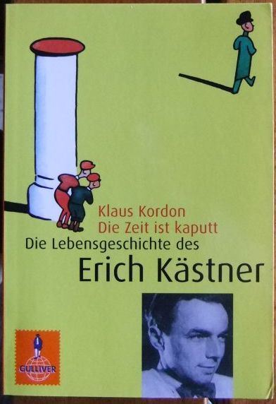 Die Zeit ist kaputt : die Lebensgeschichte des Erich Kästner. Gulliver , 782. - Kordon, Klaus