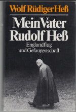 Mein Vater Rudolf Hess. Englandflug und Gefangenschaft. - Hess, Wolf Rüdiger