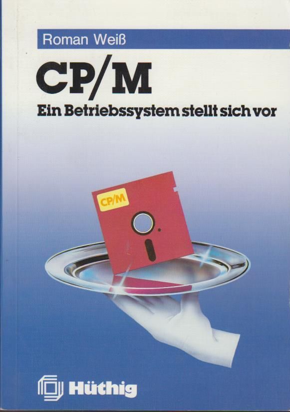 CP-M : e. Betriebssystem stellt sich vor / Roman Weiss Die wichtigsten Kommandos für CP/M 80, CPM 86, CP/M Plus - Weiß, Roman