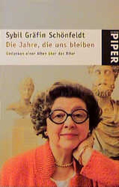 Die Jahre, die uns bleiben : Gedanken einer Alten über das Alter / Sybil Gräfin Schönfeldt / Piper ; 2833 - Schönfeldt, Sybil