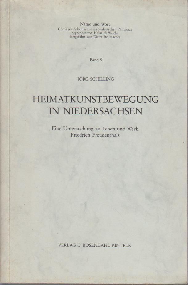 Heimatkunstbewegung in Niedersachsen : e. Unters. zu Leben u. Werk Friedrich Freudenthals / Jörg Schilling / Name und Wort ; Bd. 9 - Schilling, Jörg
