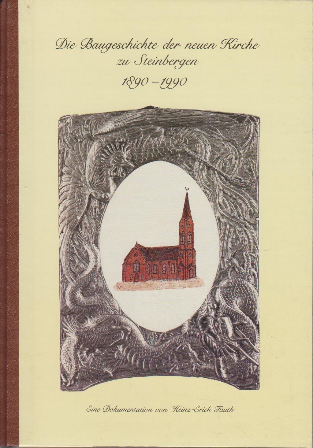 Die Baugeschichte der neuen Kirche zu Steinbergen 1890-1990 : eine Dokumentation / von Heinz-Erich Fauth - Fauth, Heinz-Erich