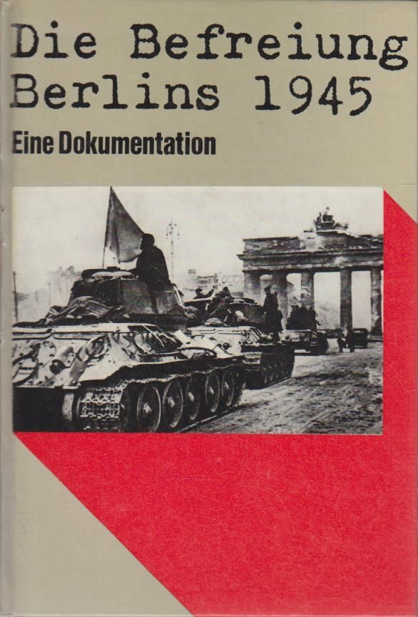 Die Befreiung Berlins 1945. e. Dokumentation. - Scheel, Klaus