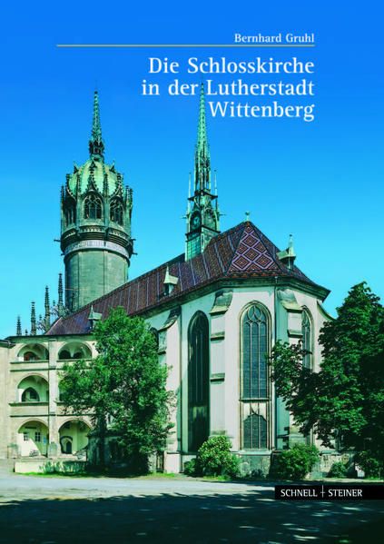 Die Schlosskirche in der Lutherstadt Wittenberg. Bernhard Gruhl - Gruhl, Bernhard und Achim Bunz