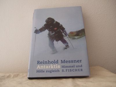 Antarktis. Himmel und Hölle zugleich - Antarktis ; Expedition ; Erlebnisbericht - Messner, Reinhold