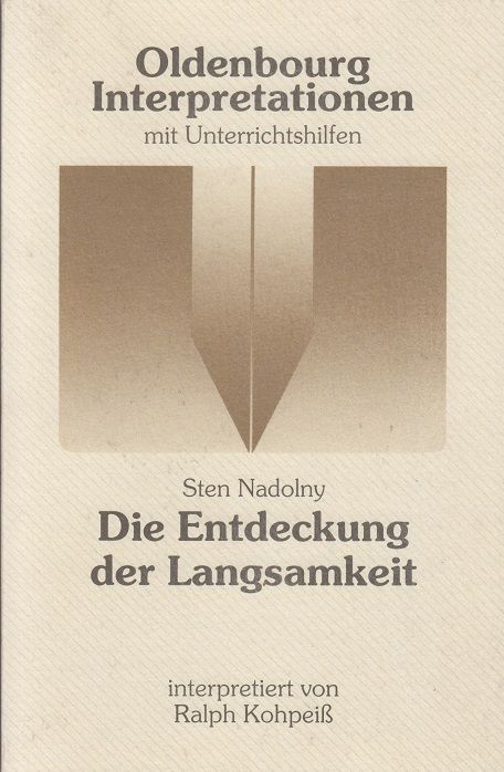 Sten Nadolny, Die Entdeckung der Langsamkeit : Interpretation. - Kohpeiß, Ralph