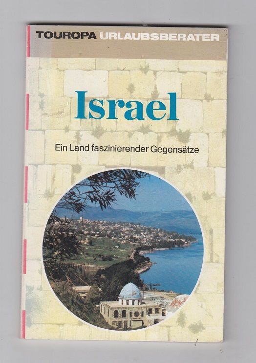 Israel: Land faszinierender Gegensätze. Text: / Touristik-Union International. Touropa: Touropa-Urlaubsberater - Dippe, Hermann W.