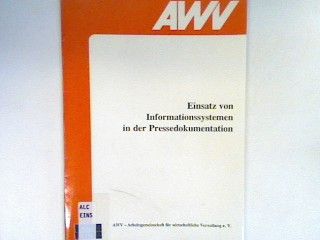 Einsatz von Informationssystemen in der Pressedokumentation. AWV - Arbeitsgemeinschaft für Wirtschaftliche Verwaltung e.V. - Berger, Wolf-Ingo