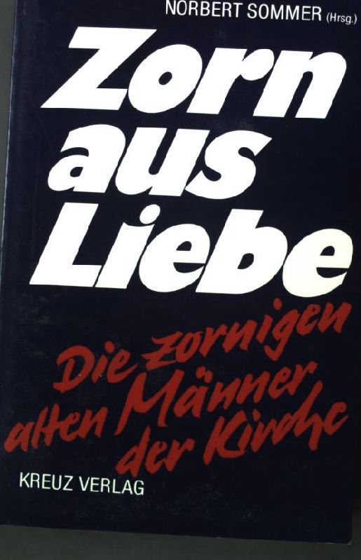 Zorn aus Liebe : d. zornigen alten Männer d. Kirche. - Sommer, Norbert [Hrsg.]