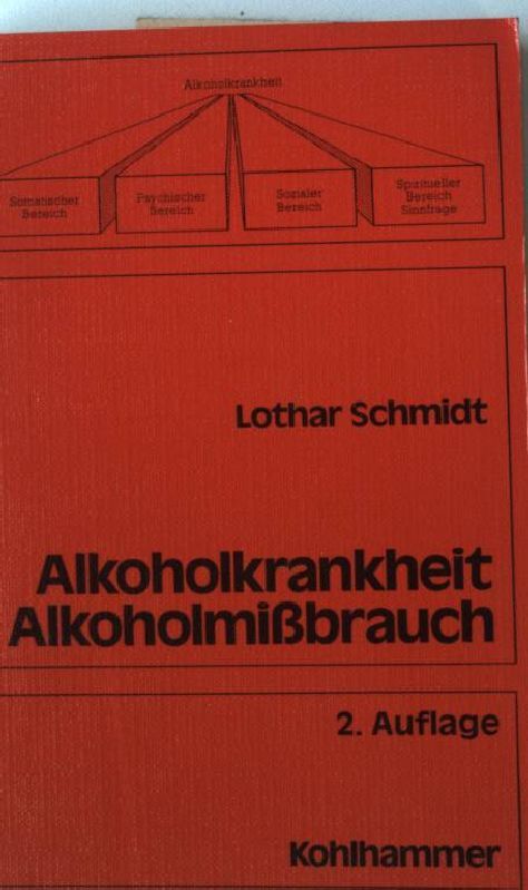 Alkoholkrankheit und Alkoholmissbrauch. Definition, Ursachen, Folgen, Behandlung, Prävention - Lothar, Schmidt