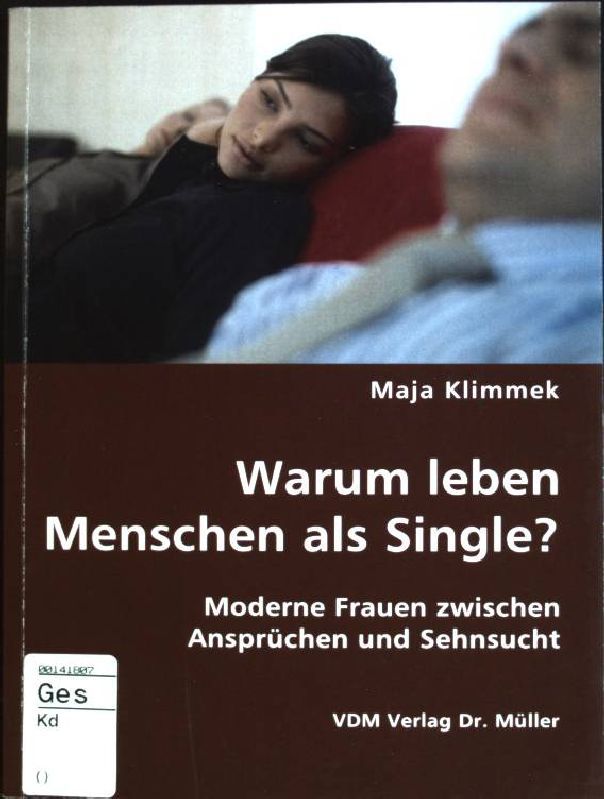 Warum leben Menschen als Single? Moderne Frauen zwischen Ansprüchen und Sehnsucht. - Klimmek, Maja